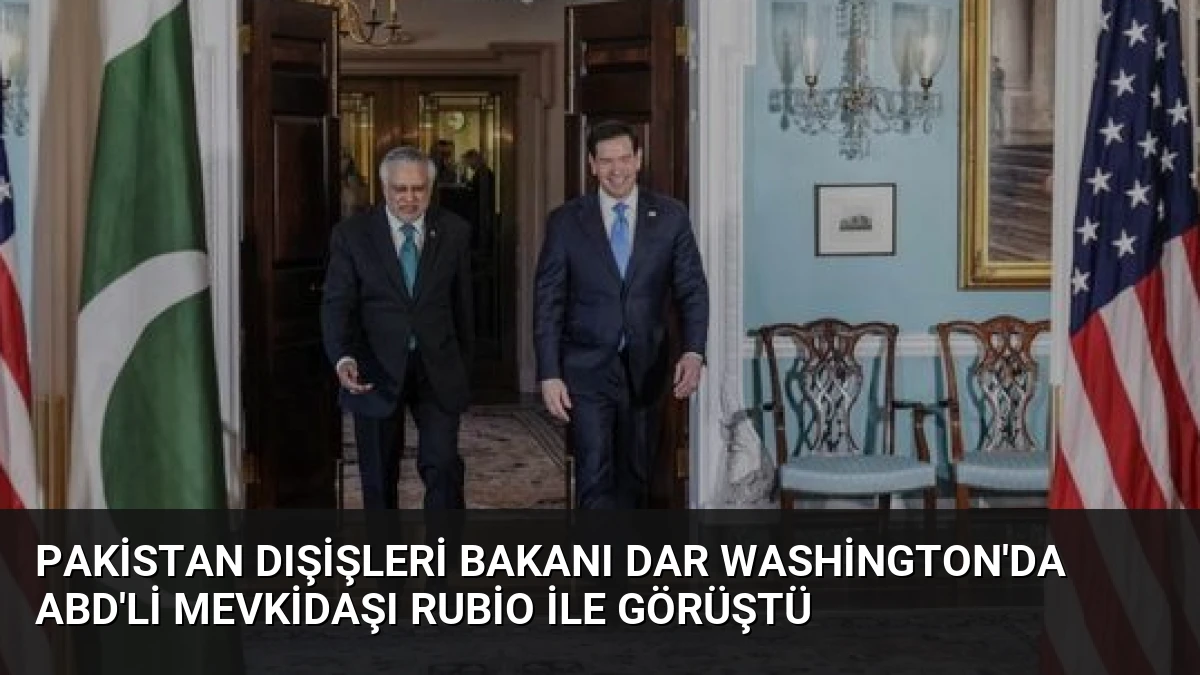 Pakistan Dışişleri Bakanı Dar Washington’da ABD’li Mevkidaşı Rubio ile Görüştü