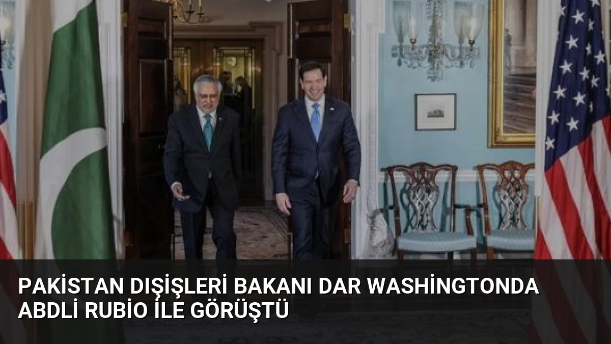 Pakistan Dışişleri Bakanı Dar Washingtonda ABDli Rubio ile görüştü