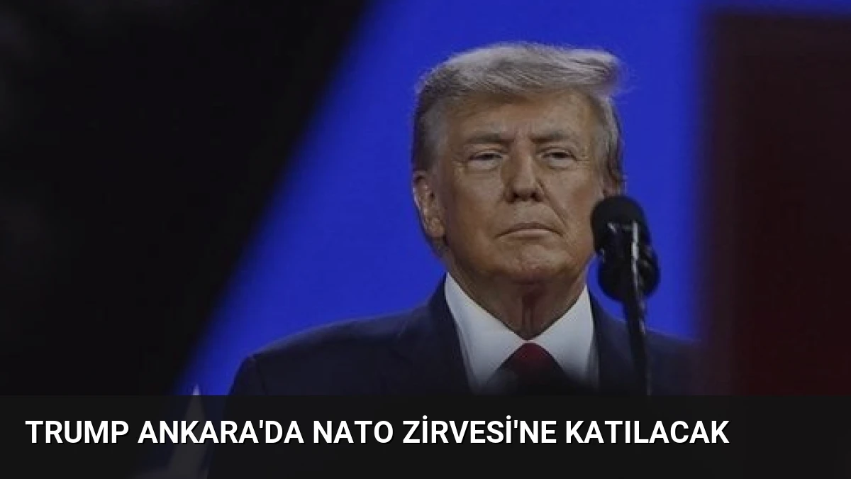 Trump Ankara’da NATO Zirvesi’ne Katılacak