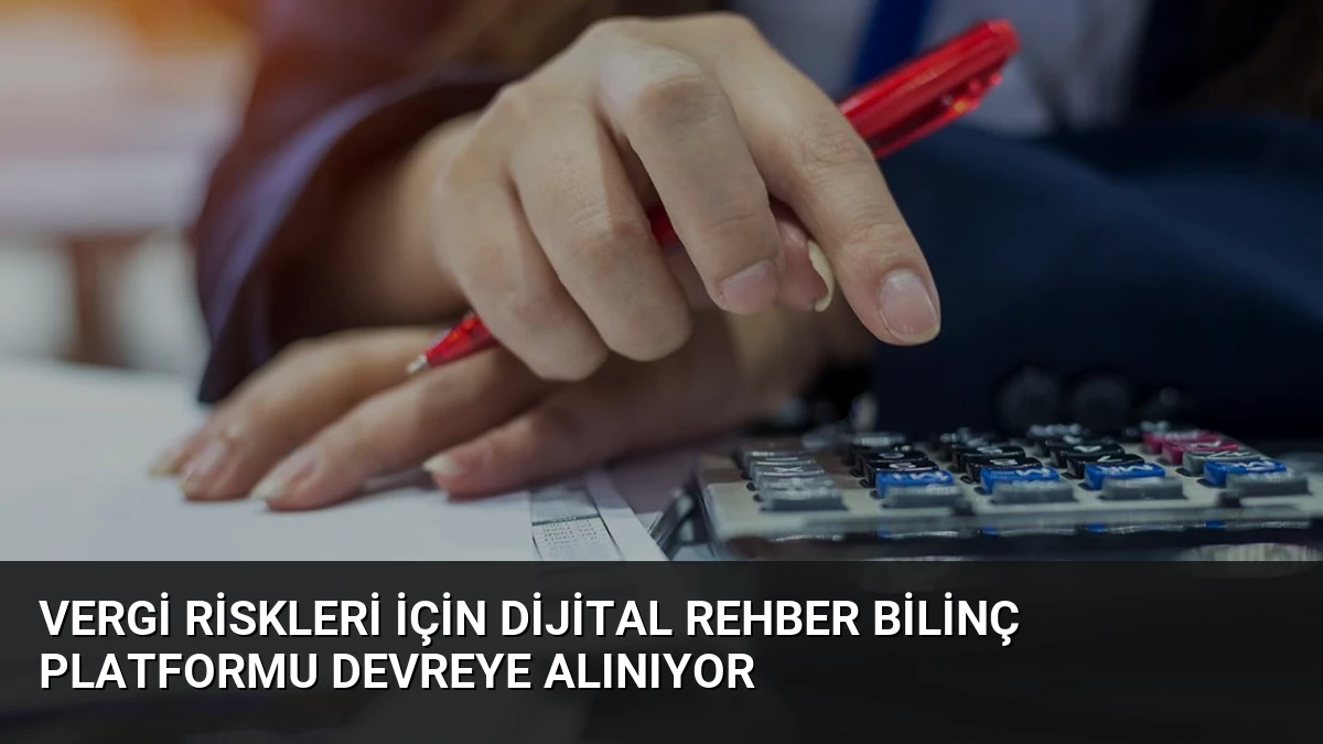 Vergi Riskleri İçin Dijital Rehber Bilinç Platformu Devreye Alınıyor