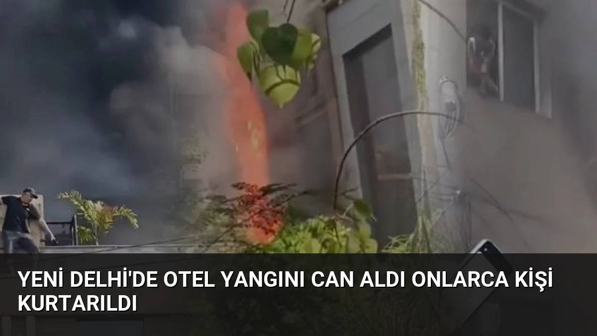 Yeni Delhi’de Otel Yangını Can Aldı Onlarca Kişi Kurtarıldı