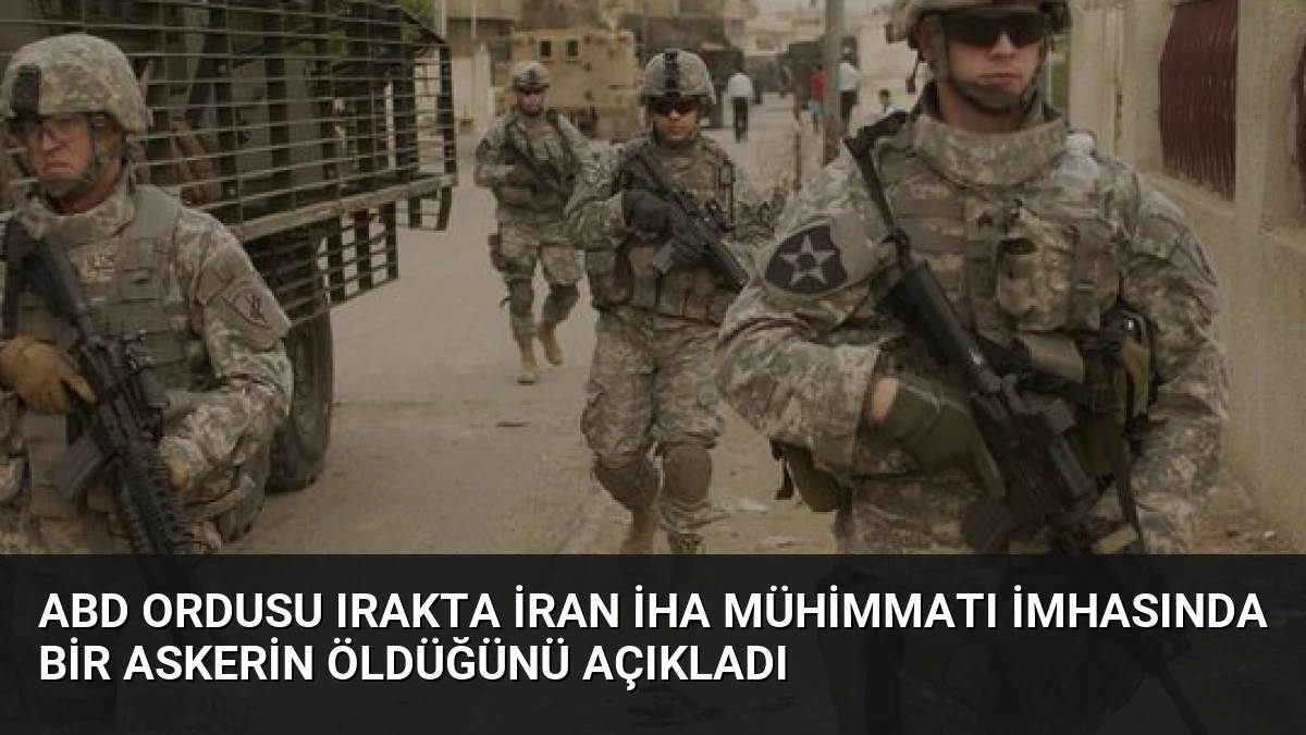 ABD ordusu Irakta İran İHA mühimmatı imhasında bir askerin öldüğünü açıkladı