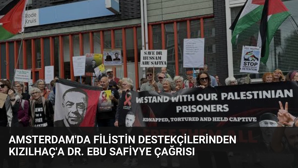 Amsterdam’da Filistin Destekçilerinden Kızılhaç’a Dr. Ebu Safiyye Çağrısı