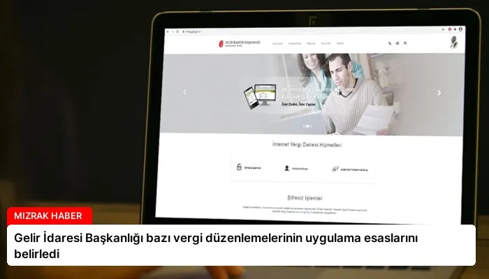 Gelir İdaresi Başkanlığı bazı vergi düzenlemelerinin uygulama esaslarını belirledi