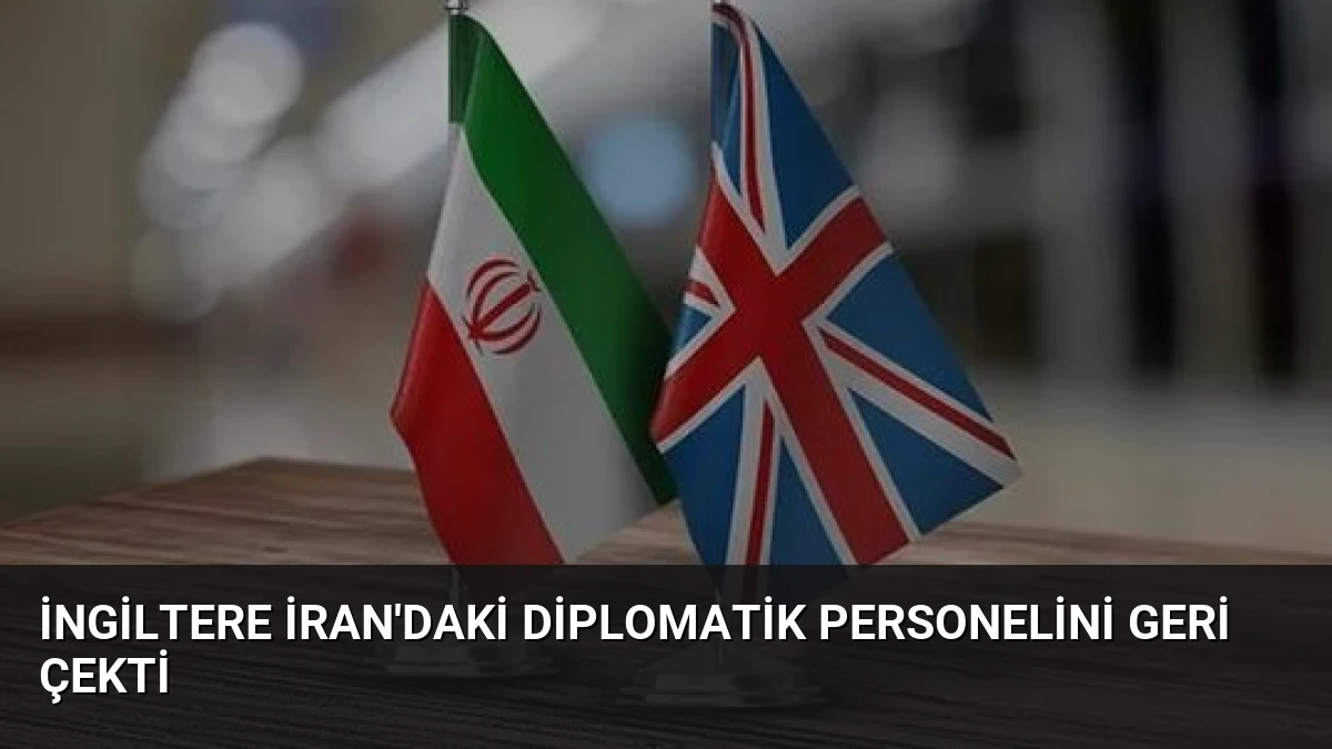 İngiltere İran’daki diplomatik personelini geri çekti