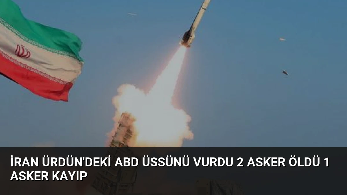 İran Ürdün’deki ABD Üssünü Vurdu 2 Asker Öldü 1 Asker Kayıp