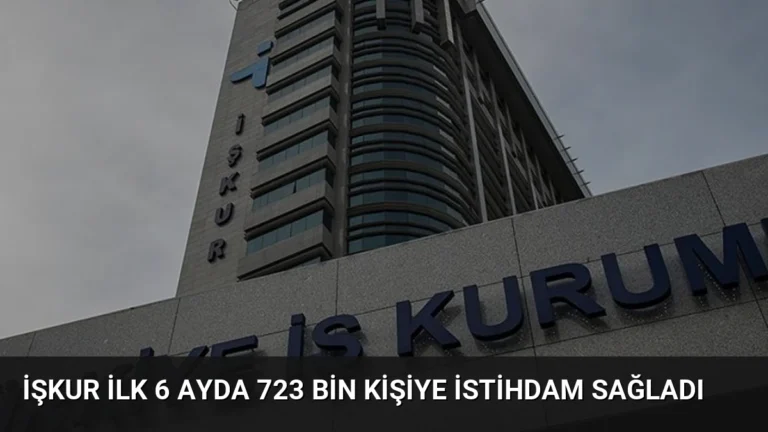 İŞKUR İlk 6 Ayda 723 Bin Kişiye İstihdam Sağladı