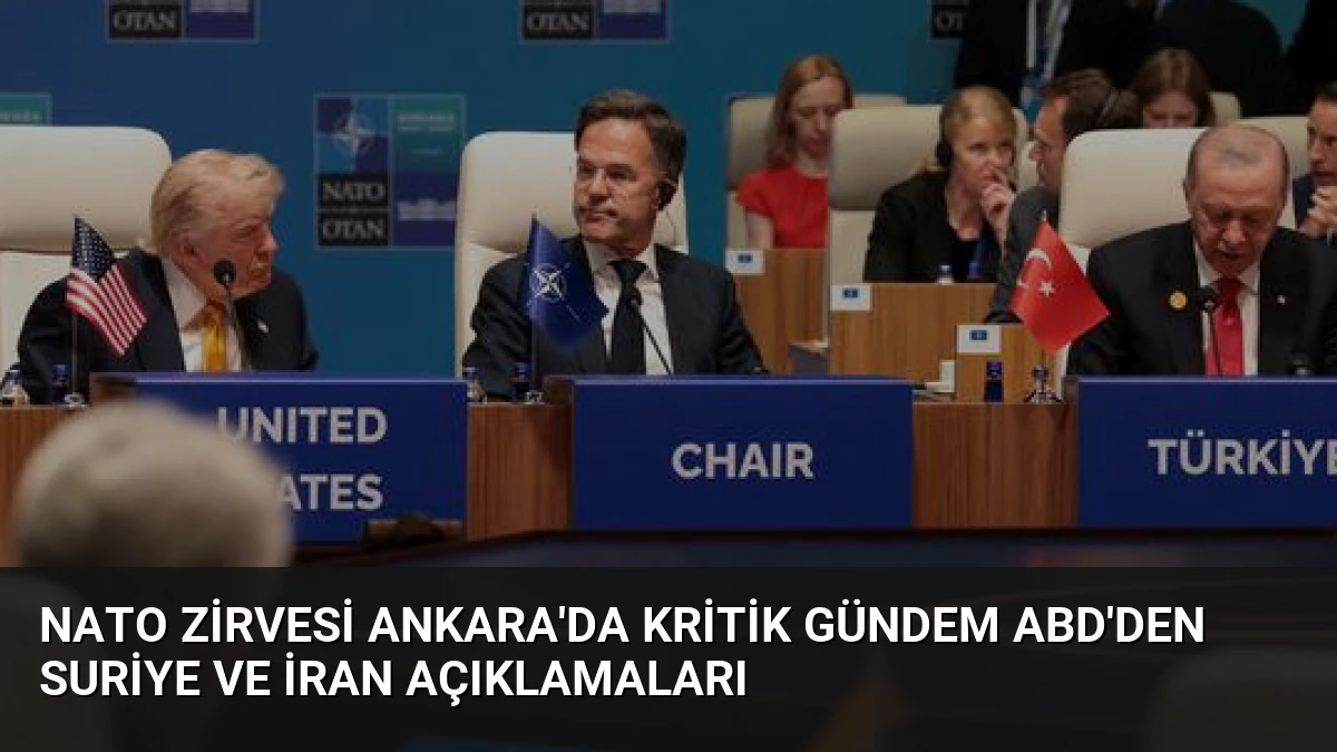 NATO Zirvesi Ankara’da Kritik Gündem ABD’den Suriye ve İran Açıklamaları