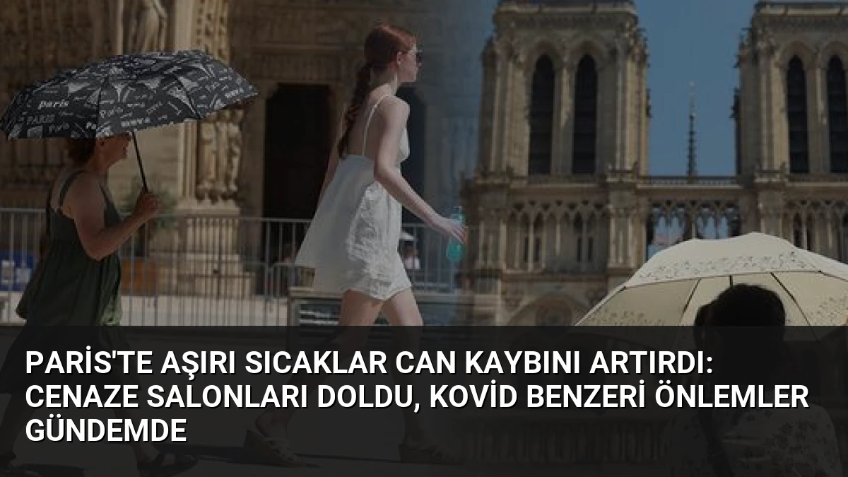 Paris’te Aşırı Sıcaklar Can Kaybını Artırdı: Cenaze Salonları Doldu, Kovid Benzeri Önlemler Gündemde