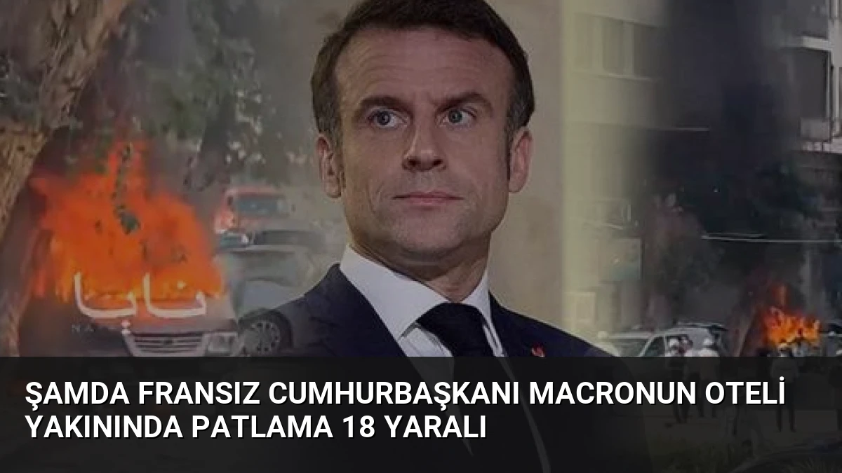 Şamda Fransız Cumhurbaşkanı Macronun Oteli Yakınında Patlama 18 Yaralı