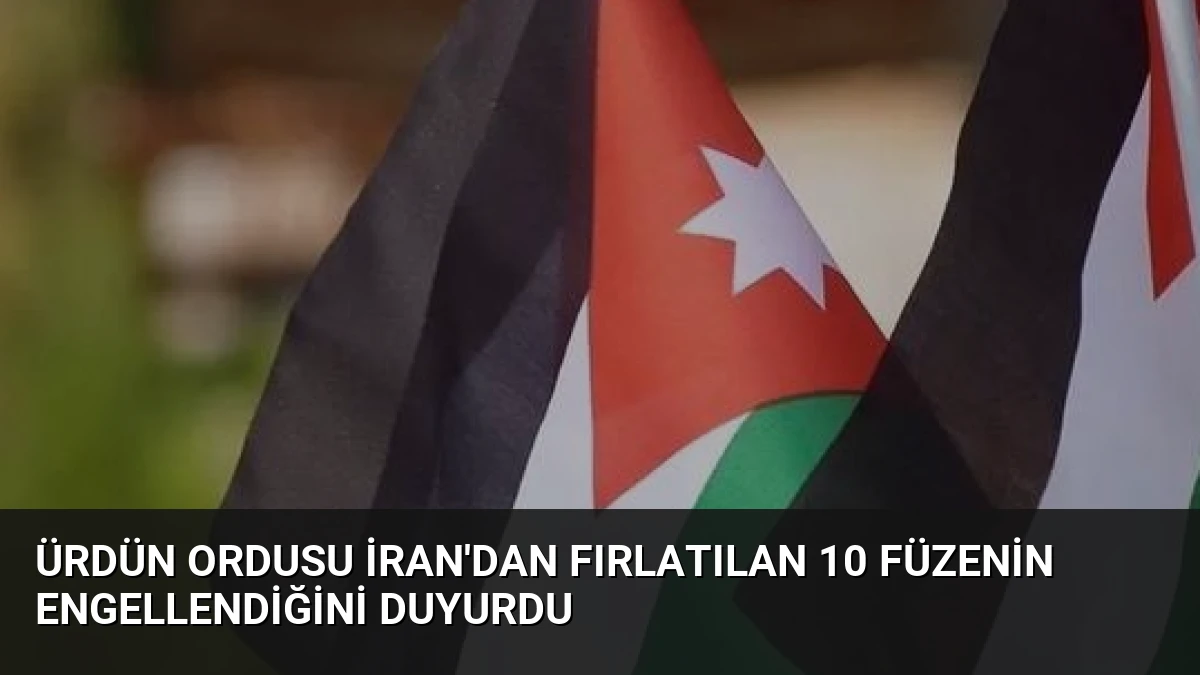 Ürdün Ordusu İran’dan Fırlatılan 10 Füzenin Engellendiğini Duyurdu
