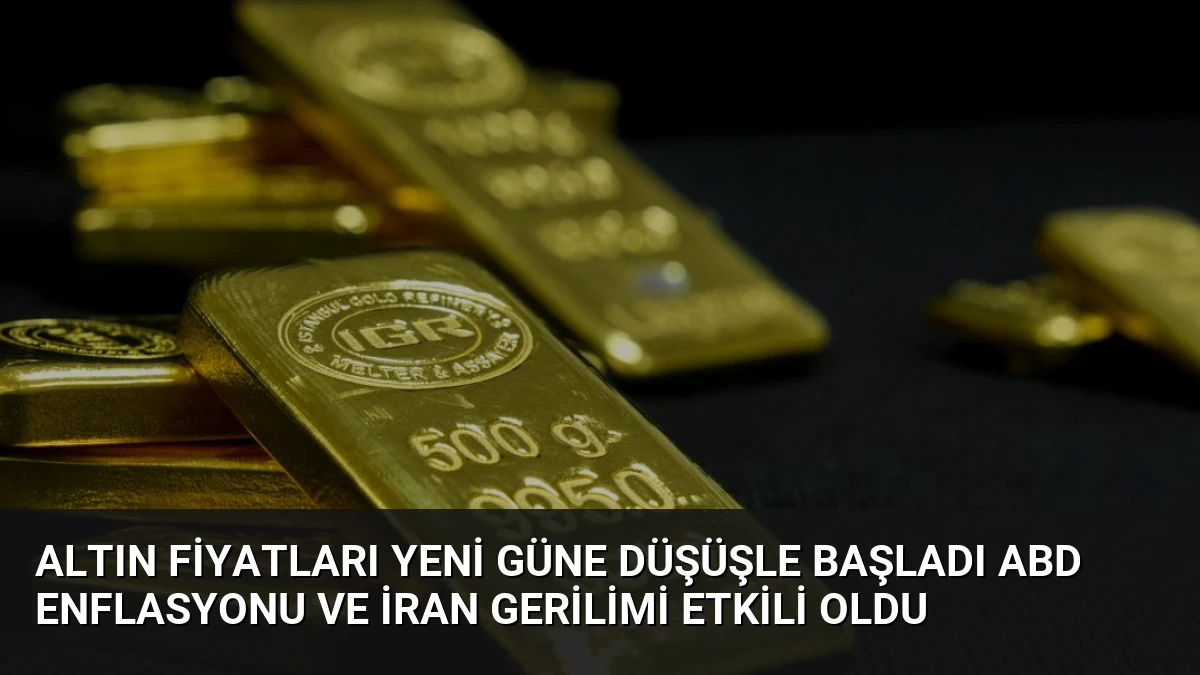 Altın Fiyatları Yeni Güne Düşüşle Başladı ABD Enflasyonu ve İran Gerilimi Etkili Oldu