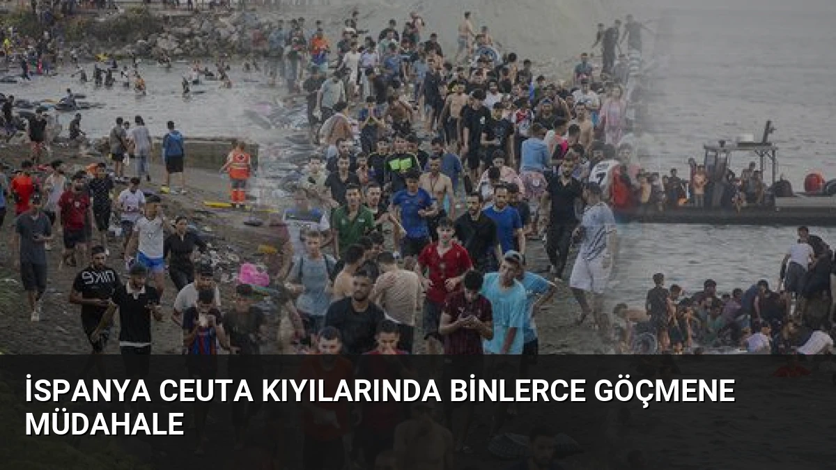 İspanya Ceuta Kıyılarında Binlerce Göçmene Müdahale