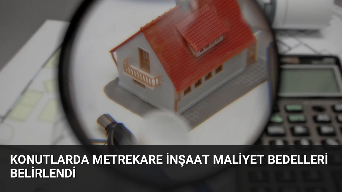 Konutlarda Metrekare İnşaat Maliyet Bedelleri Belirlendi