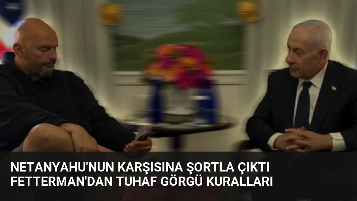 Netanyahu’nun Karşısına Şortla Çıktı Fetterman’dan Tuhaf Görgü Kuralları