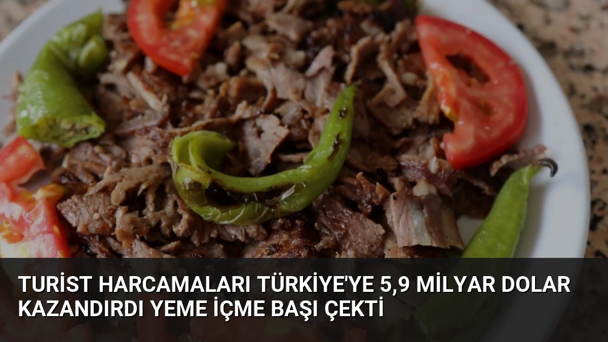 Turist Harcamaları Türkiye’ye 5,9 Milyar Dolar Kazandırdı Yeme İçme Başı Çekti
