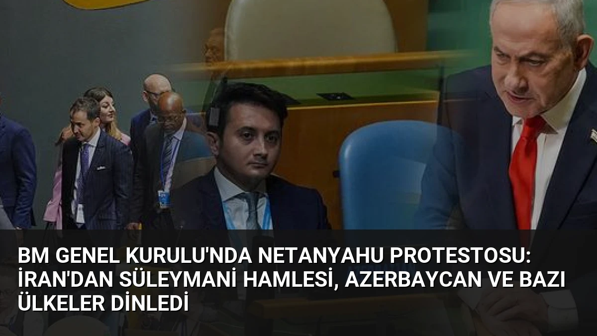 BM Genel Kurulu’nda Netanyahu Protestosu: İran’dan Süleymani Hamlesi, Azerbaycan ve Bazı Ülkeler Dinledi
