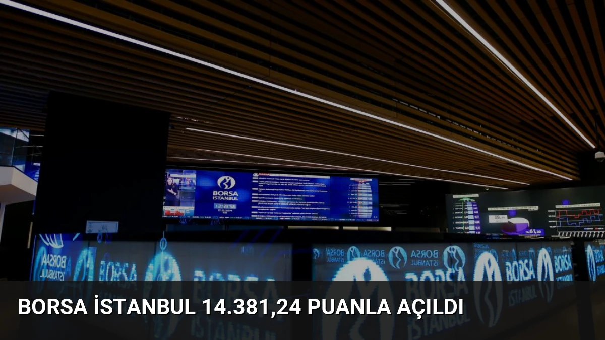 Borsa İstanbul 14.381,24 Puanla Açıldı