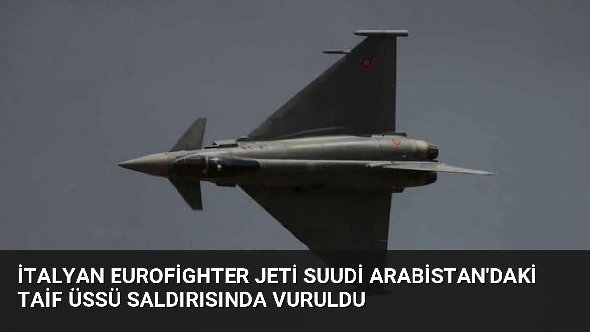 İtalyan Eurofighter Jeti Suudi Arabistan’daki Taif Üssü Saldırısında Vuruldu