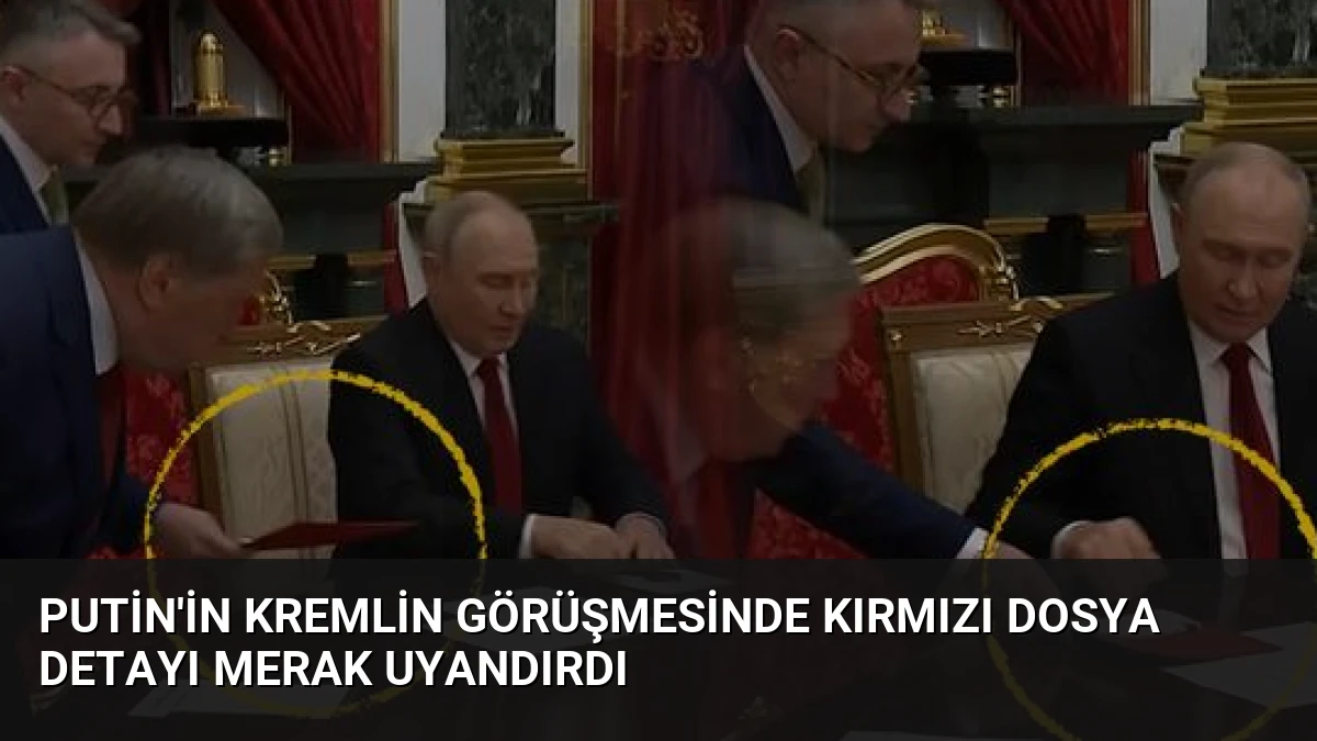 Putin’in Kremlin Görüşmesinde Kırmızı Dosya Detayı Merak Uyandırdı