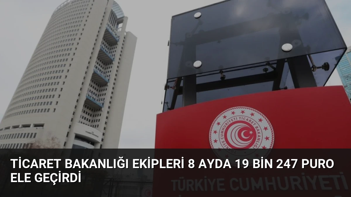 Ticaret Bakanlığı Ekipleri 8 Ayda 19 Bin 247 Puro Ele Geçirdi
