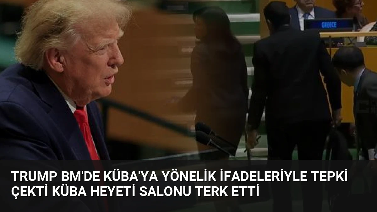 Trump BM’de Küba’ya Yönelik İfadeleriyle Tepki Çekti Küba Heyeti Salonu Terk Etti
