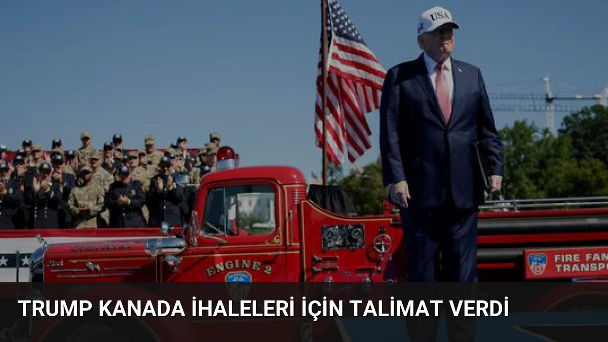 Trump Kanada İhaleleri İçin Talimat Verdi