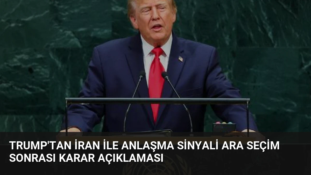 Trump’tan İran ile anlaşma sinyali Ara seçim sonrası karar açıklaması