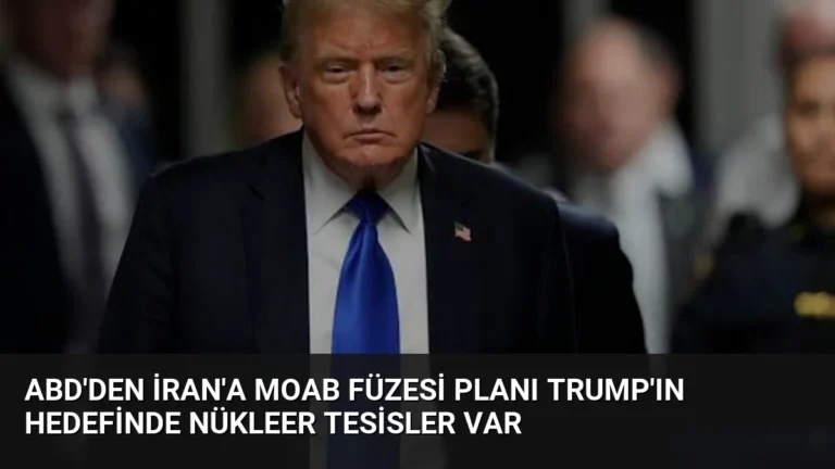 ABD’den İran’a MOAB Füzesi Planı Trump’ın Hedefinde Nükleer Tesisler Var