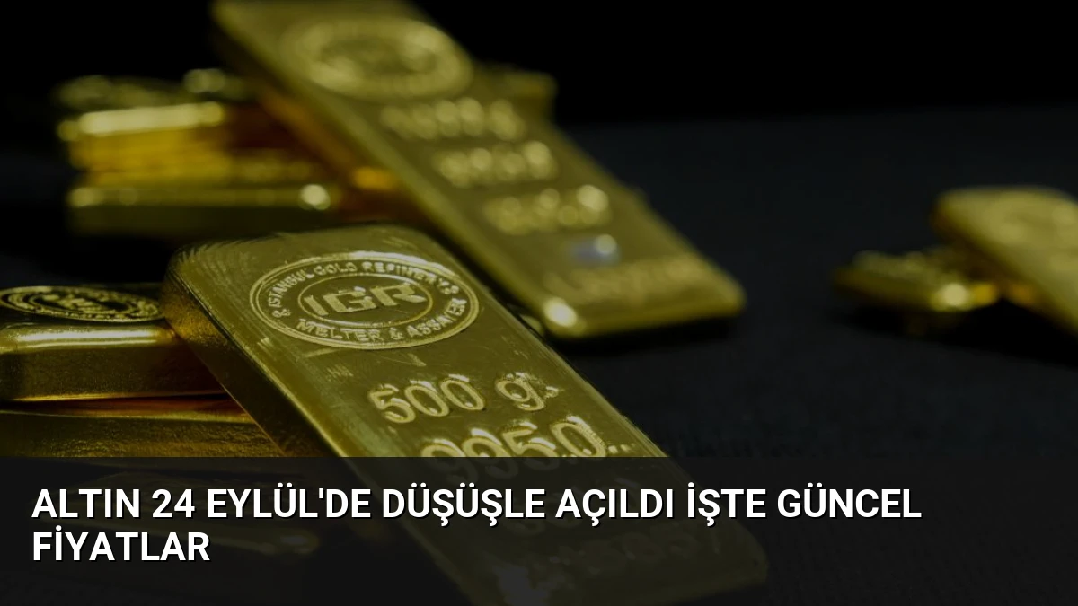Altın 24 Eylül’de Düşüşle Açıldı İşte Güncel Fiyatlar