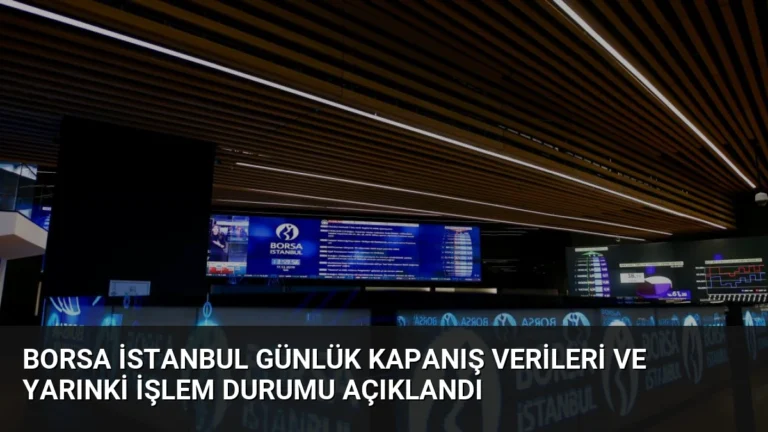 Borsa İstanbul Günlük Kapanış Verileri ve Yarınki İşlem Durumu Açıklandı