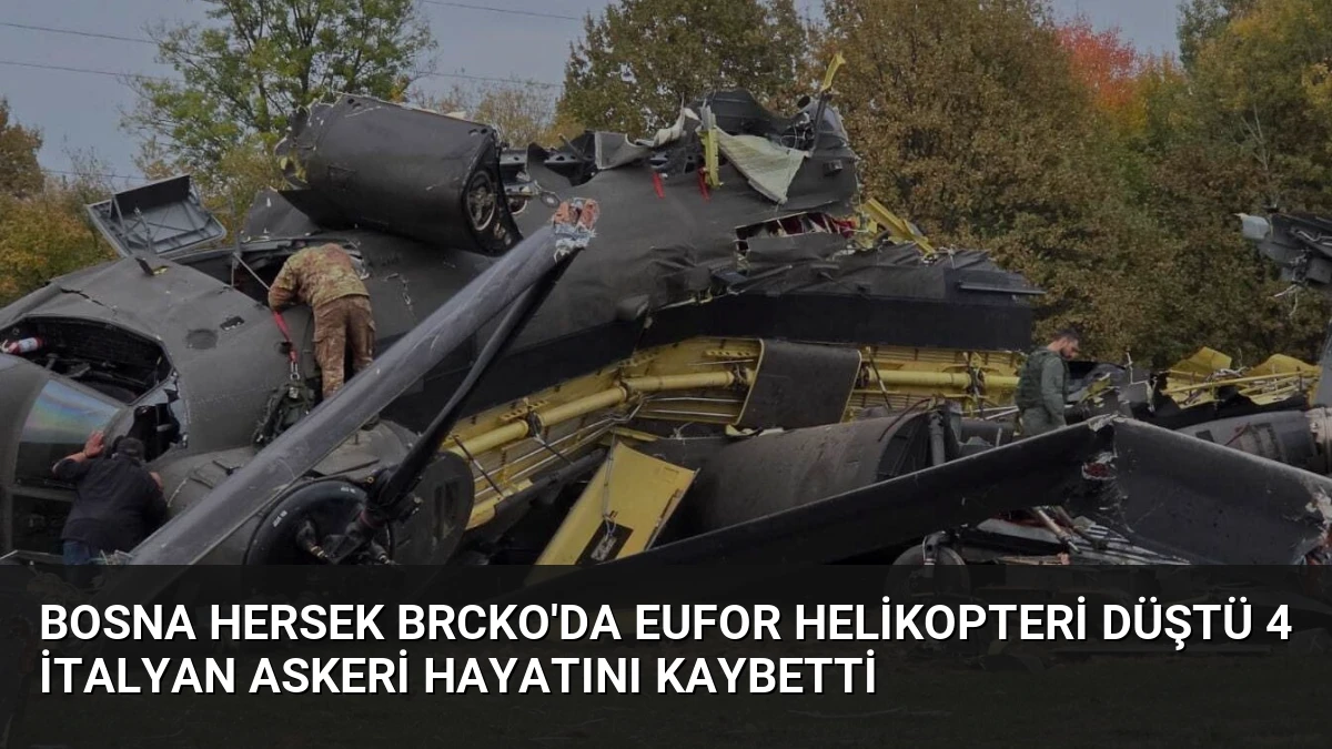 Bosna Hersek Brcko’da EUFOR Helikopteri Düştü 4 İtalyan Askeri Hayatını Kaybetti