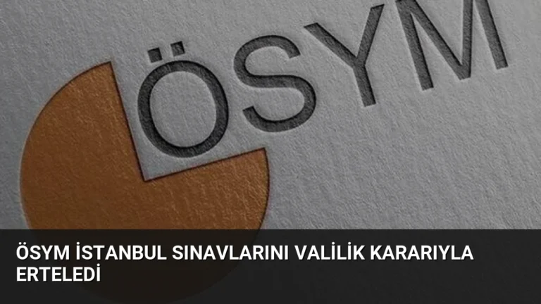 ÖSYM İstanbul Sınavlarını Valilik Kararıyla Erteledi
