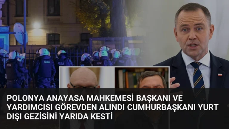Polonya Anayasa Mahkemesi Başkanı ve Yardımcısı Görevden Alındı Cumhurbaşkanı Yurt Dışı Gezisini Yarıda Kesti