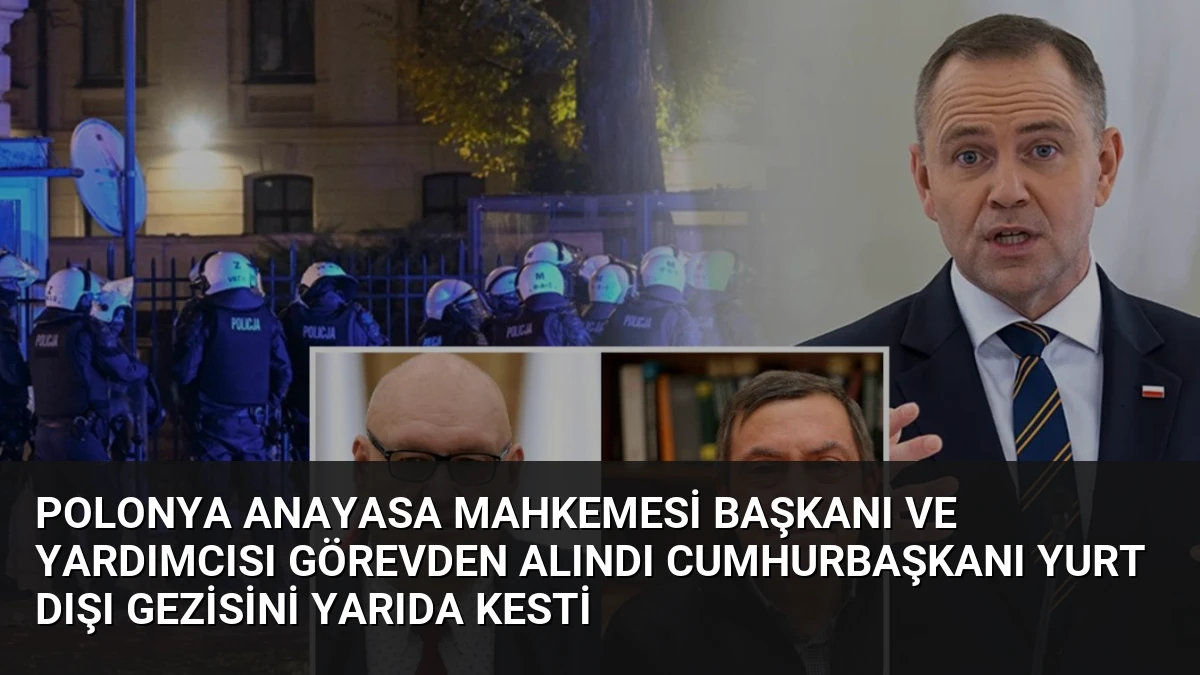 Polonya Anayasa Mahkemesi Başkanı ve Yardımcısı Görevden Alındı Cumhurbaşkanı Yurt Dışı Gezisini Yarıda Kesti