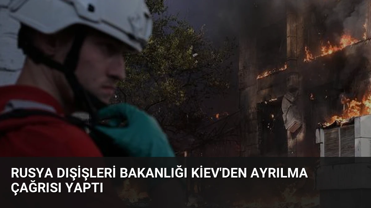 Rusya Dışişleri Bakanlığı Kiev’den Ayrılma Çağrısı Yaptı
