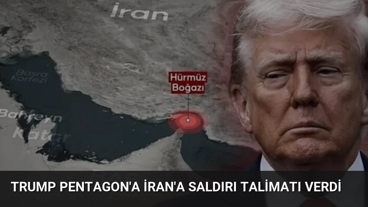 Trump Pentagon’a İran’a Saldırı Talimatı Verdi