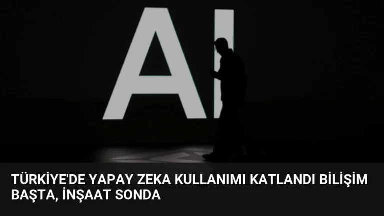 Türkiye’de Yapay Zeka Kullanımı Katlandı Bilişim Başta, İnşaat Sonda